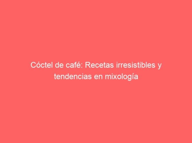 Coctel De Cafe Recetas Irresistibles Y Tendencias En Mixologia 571