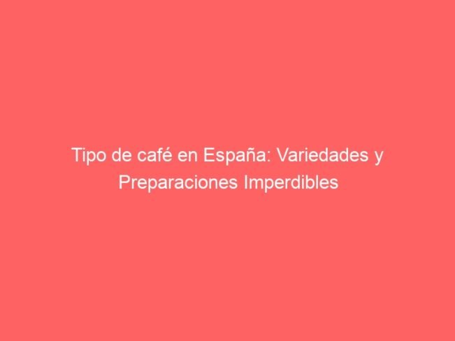 Tipo De Cafe En Espana Variedades